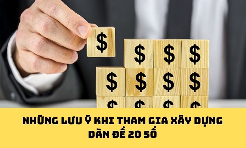 Lưu ý khi xây dựng dàn đề 20 con bất bại